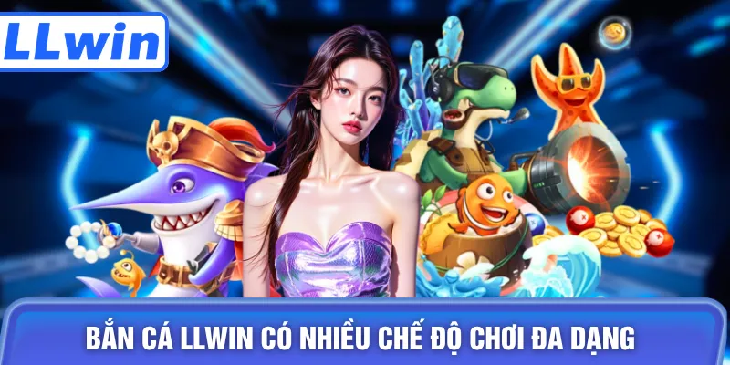 Bắn cá LLWIN có nhiều chế độ chơi đa dạng