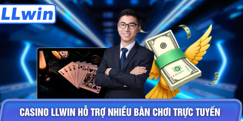 Casino LLWIN hỗ trợ nhiều bàn chơi trực tuyến