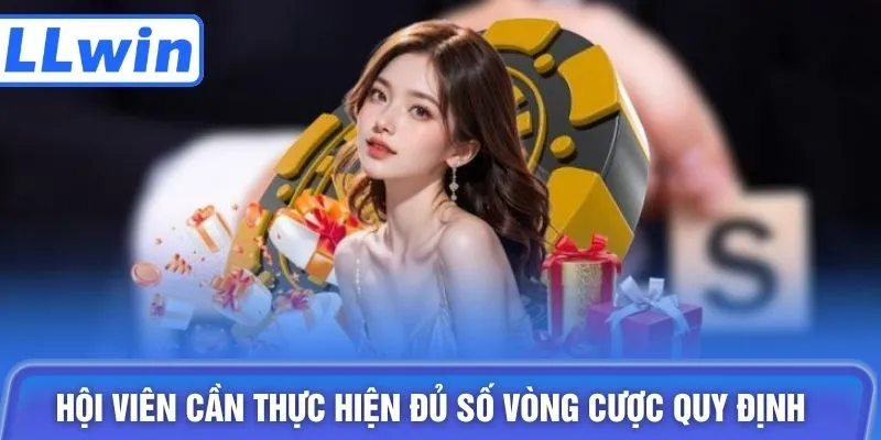 Hội viên cần thực hiện đủ số vòng cược quy định 