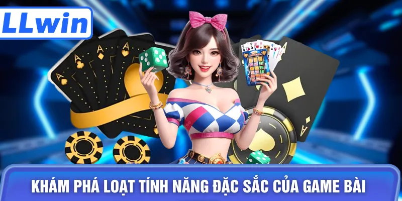Khám phá loạt tính năng đặc sắc của game bài LLWIN
