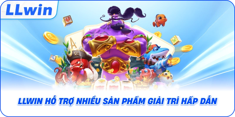 LLWIN hỗ trợ nhiều sản phầm giải trí hấp dẫn