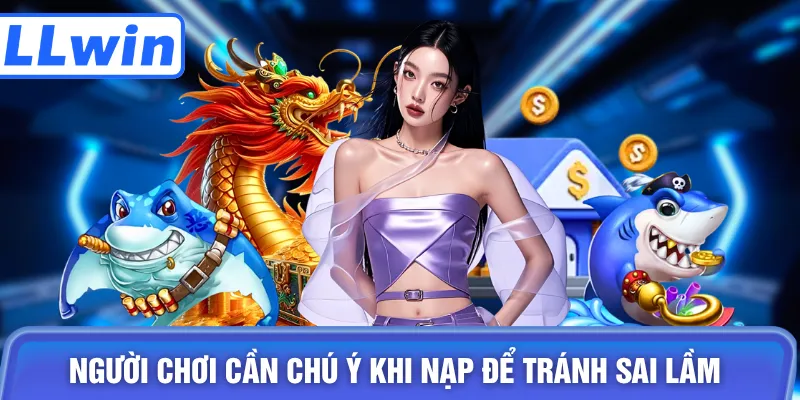 Người chơi cần chú ý khi nạp để tránh sai lầm
