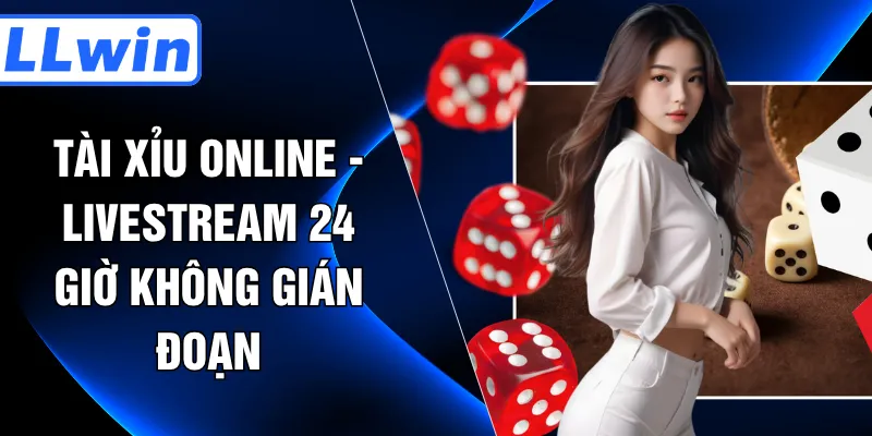 Tài Xỉu Online - Livestream 24 Giờ Không Gián Đoạn