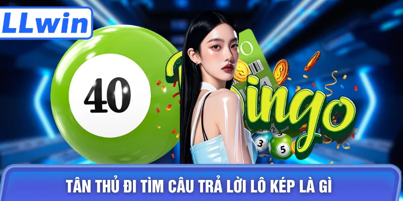 Tân thủ đi tìm câu trả lời lô kép là gì